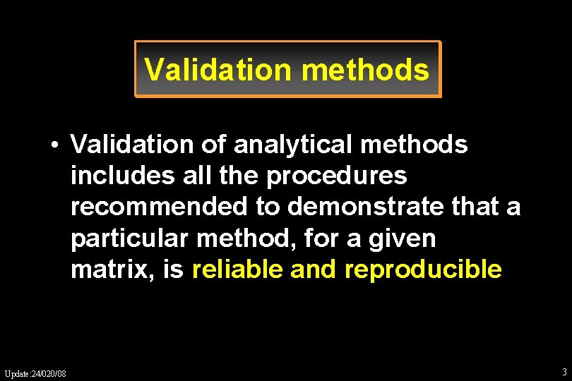 Validation methods • Validation of analytical methods includes all the procedures recommended to demonstrate