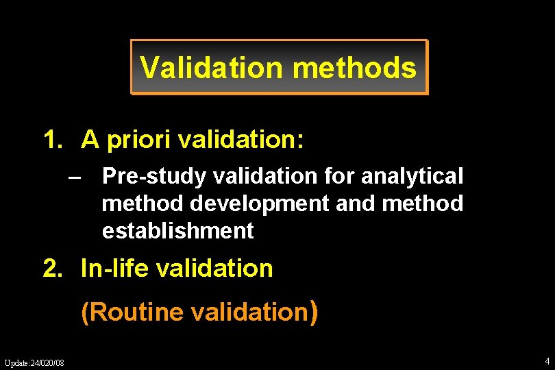 Validation methods 1. A priori validation: – Pre-study validation for analytical method development and