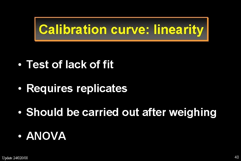 Calibration curve: linearity • Test of lack of fit • Requires replicates • Should