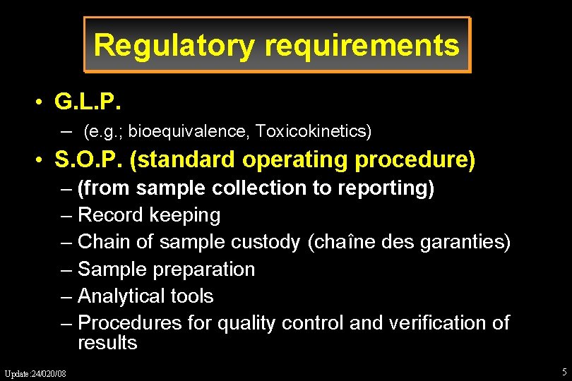 Regulatory requirements • G. L. P. – (e. g. ; bioequivalence, Toxicokinetics) • S.