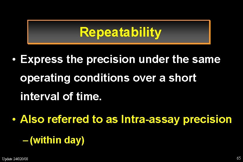 Repeatability • Express the precision under the same operating conditions over a short interval