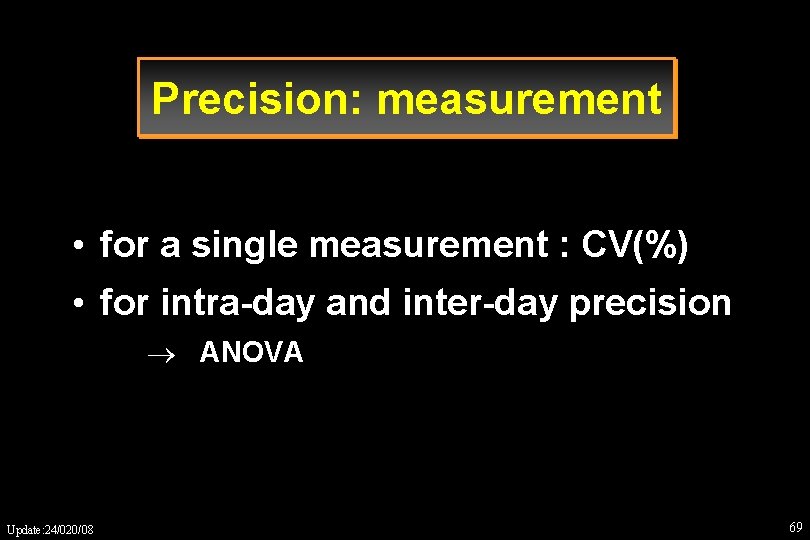 Precision: measurement • for a single measurement : CV(%) • for intra-day and inter-day