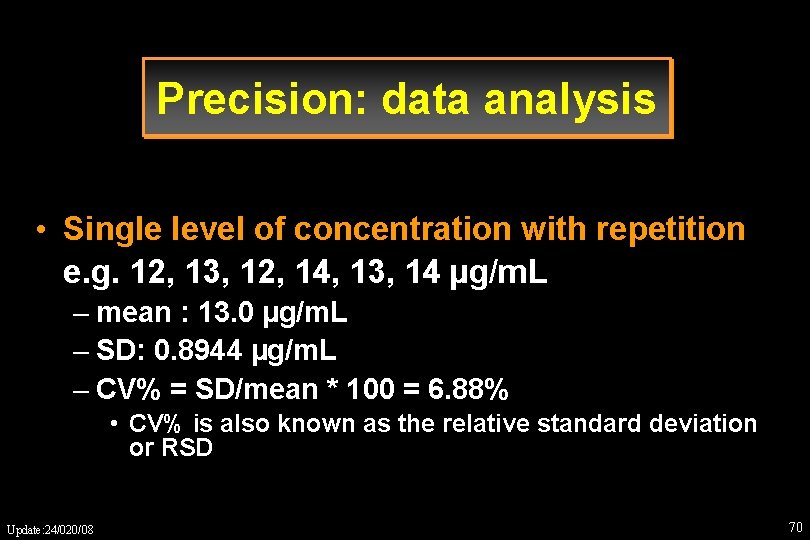 Precision: data analysis • Single level of concentration with repetition e. g. 12, 13,