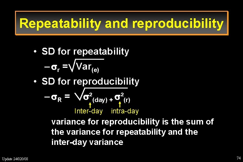 Repeatability and reproducibility • SD for repeatability – r = Var(e) • SD for