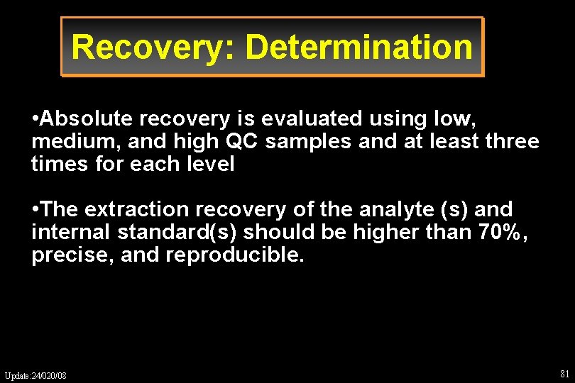 Recovery: Determination • Absolute recovery is evaluated using low, medium, and high QC samples