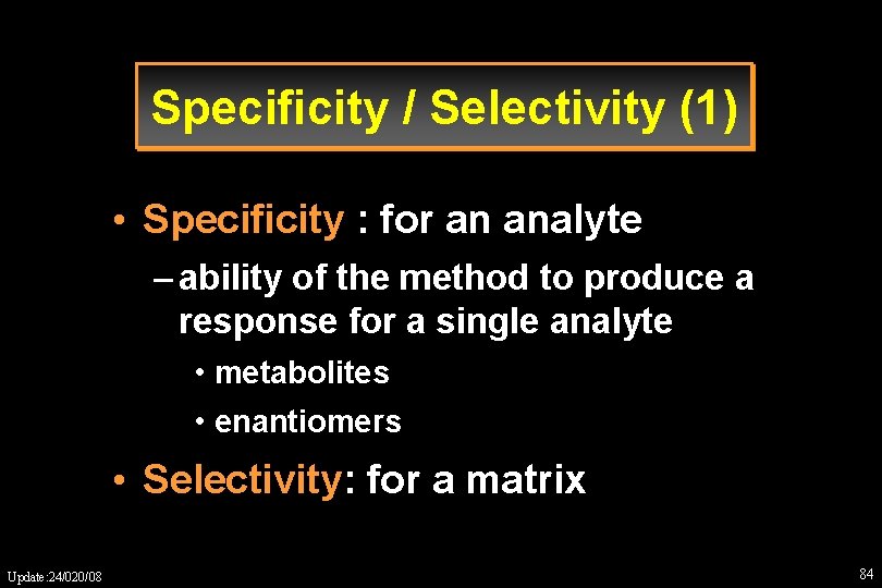 Specificity / Selectivity (1) • Specificity : for an analyte – ability of the