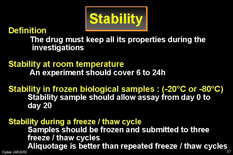 Definition Stability The drug must keep all its properties during the investigations Stability at