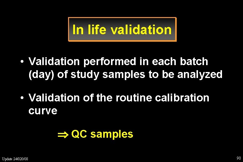 In life validation • Validation performed in each batch (day) of study samples to