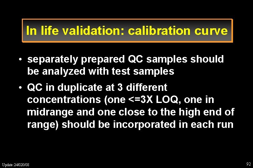 In life validation: calibration curve • separately prepared QC samples should be analyzed with