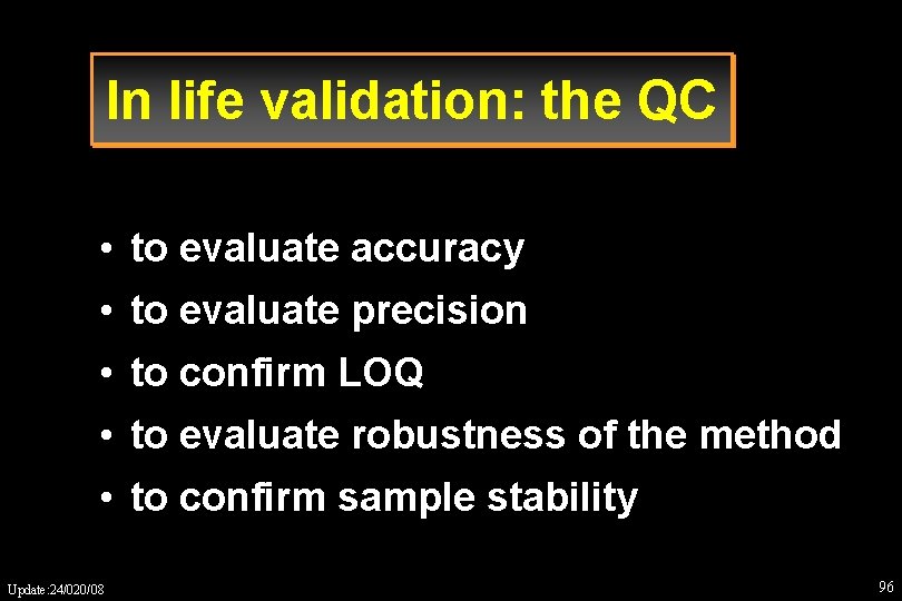 In life validation: the QC • to evaluate accuracy • to evaluate precision •