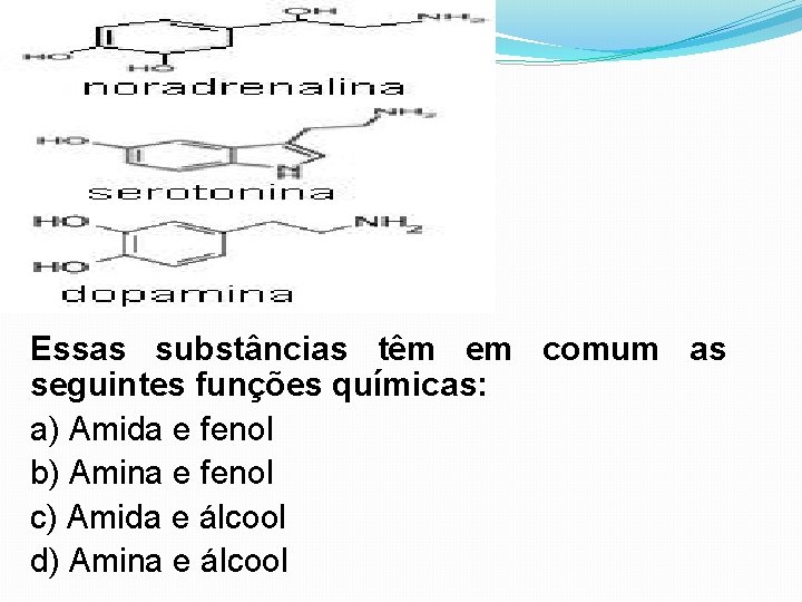 Essas substâncias têm em comum as seguintes funções químicas: a) Amida e fenol b)