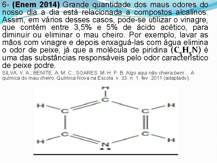 6 - (Enem 2014) Grande quantidade dos maus odores do nosso dia a dia