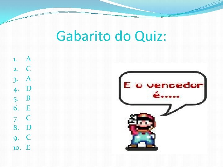 Gabarito do Quiz: 1. 2. 3. 4. 5. 6. 7. 8. 9. 10. A