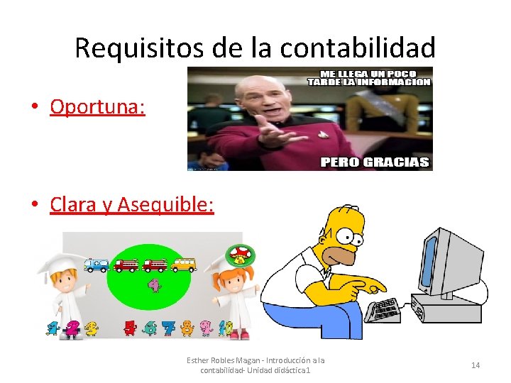 Requisitos de la contabilidad • Oportuna: • Clara y Asequible: Esther Robles Magan -