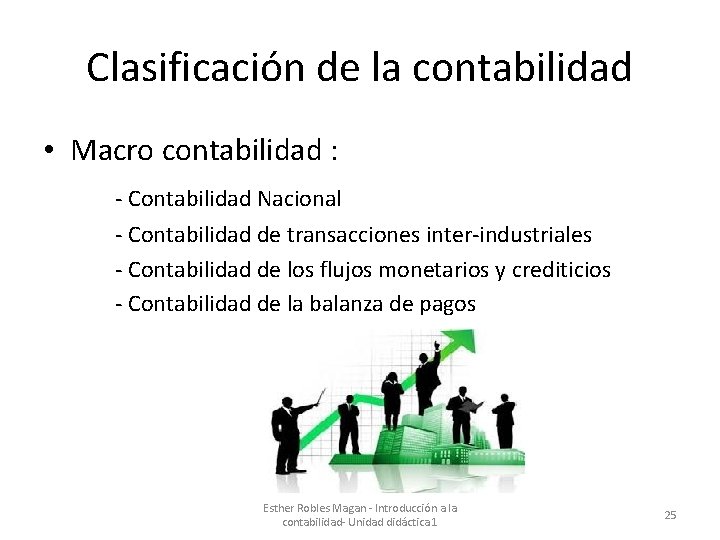 Clasificación de la contabilidad • Macro contabilidad : - Contabilidad Nacional - Contabilidad de