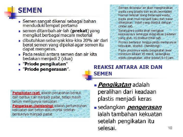 Semen dicampur air akan menghasilkan pasta yang plastis dan lecak (workable). Namun setelah slang