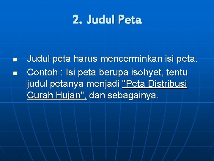 2. Judul Peta n n Judul peta harus mencerminkan isi peta. Contoh : Isi