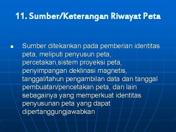 11. Sumber/Keterangan Riwayat Peta n Sumber ditekankan pada pemberian identitas peta, meliputi penyusun peta,