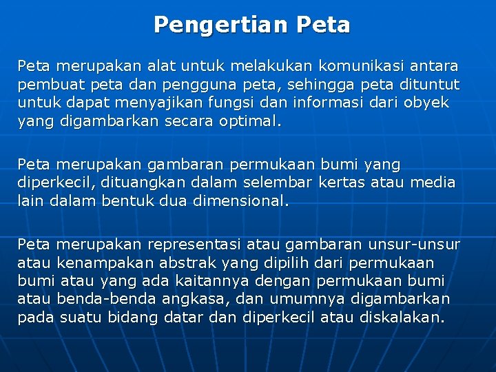 Pengertian Peta merupakan alat untuk melakukan komunikasi antara pembuat peta dan pengguna peta, sehingga