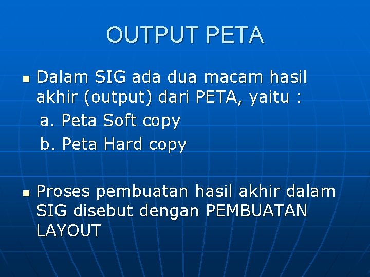 OUTPUT PETA Dalam SIG ada dua macam hasil akhir (output) dari PETA, yaitu :