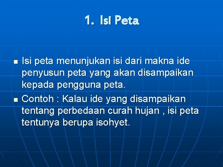 1. Isi Peta n n Isi peta menunjukan isi dari makna ide penyusun peta