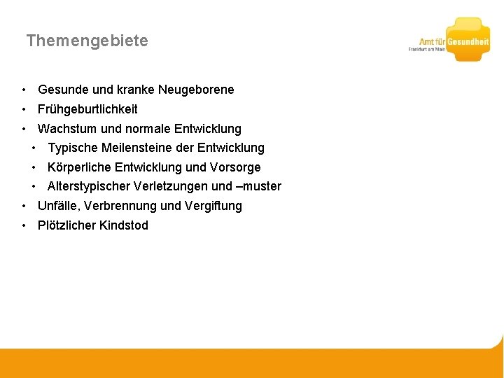 Themengebiete • Gesunde und kranke Neugeborene • Frühgeburtlichkeit • Wachstum und normale Entwicklung •