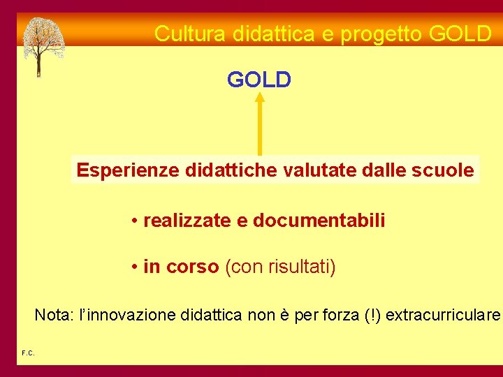 Cultura didattica e progetto GOLD Esperienze didattiche valutate dalle scuole • realizzate e documentabili
