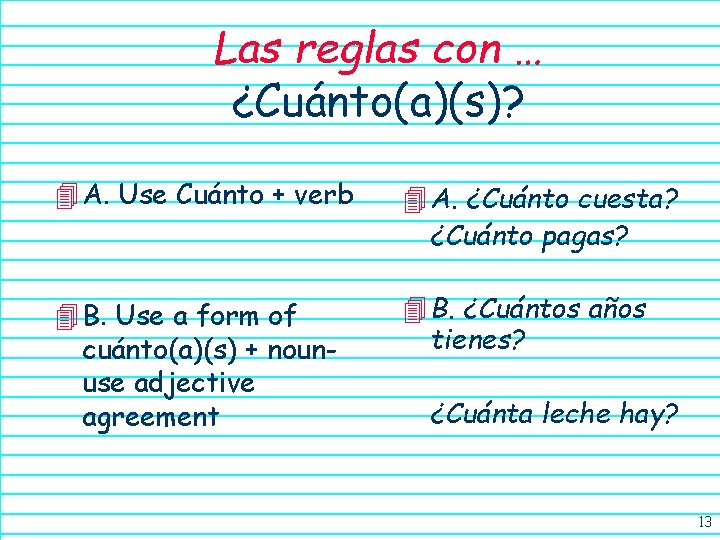 Las reglas con … ¿Cuánto(a)(s)? 4 A. Use Cuánto + verb 4 A. ¿Cuánto