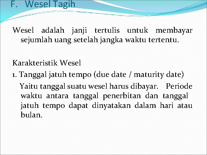 F. Wesel Tagih Wesel adalah janji tertulis untuk membayar sejumlah uang setelah jangka waktu