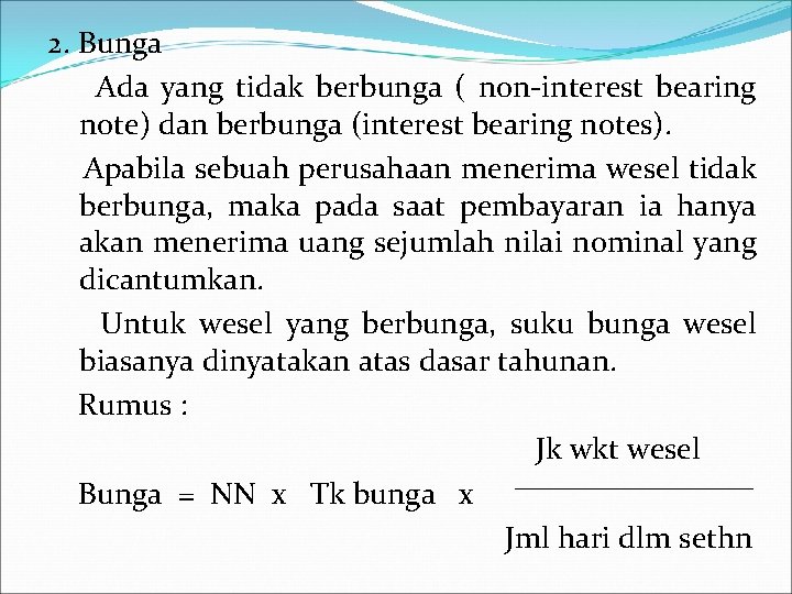 2. Bunga Ada yang tidak berbunga ( non-interest bearing note) dan berbunga (interest bearing