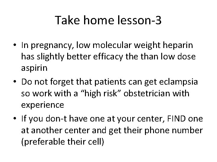 Take home lesson-3 • In pregnancy, low molecular weight heparin has slightly better efficacy