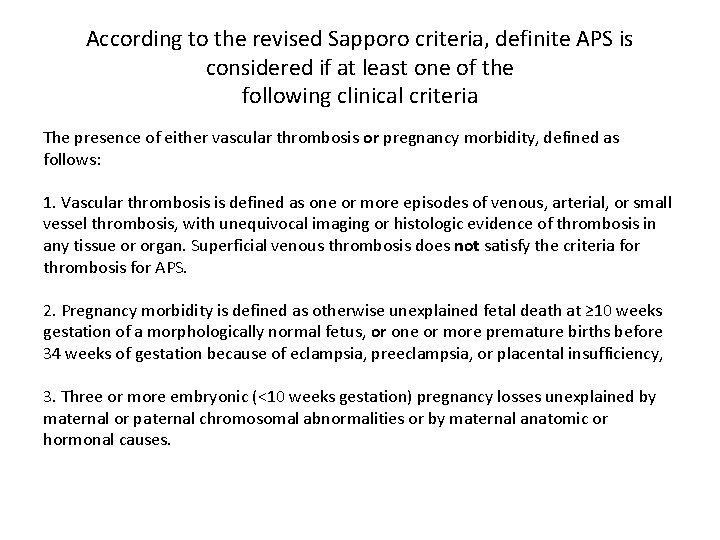 According to the revised Sapporo criteria, definite APS is considered if at least one