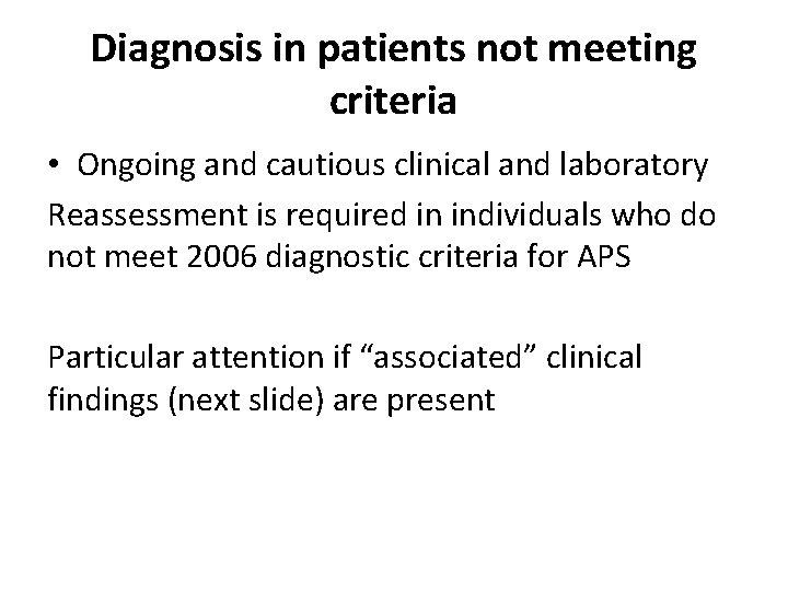 Diagnosis in patients not meeting criteria • Ongoing and cautious clinical and laboratory Reassessment