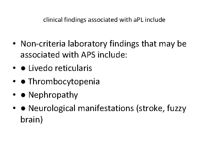 clinical findings associated with a. PL include • Non-criteria laboratory findings that may be