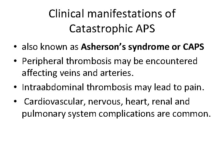 Clinical manifestations of Catastrophic APS • also known as Asherson’s syndrome or CAPS •