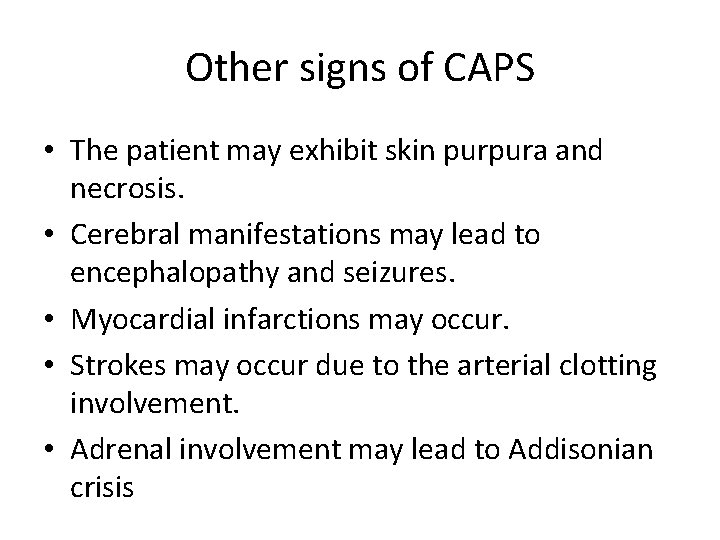 Other signs of CAPS • The patient may exhibit skin purpura and necrosis. •