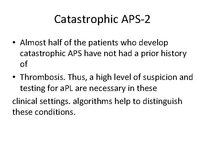 Catastrophic APS-2 • Almost half of the patients who develop catastrophic APS have not