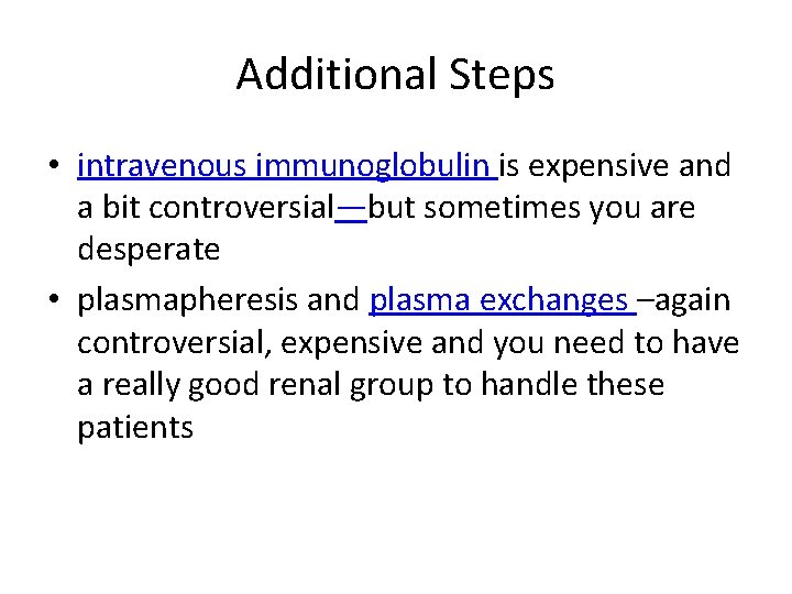 Additional Steps • intravenous immunoglobulin is expensive and a bit controversial—but sometimes you are