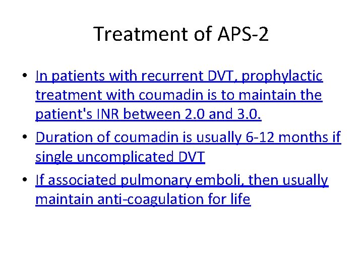 Treatment of APS-2 • In patients with recurrent DVT, prophylactic treatment with coumadin is