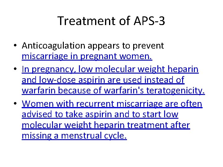 Treatment of APS-3 • Anticoagulation appears to prevent miscarriage in pregnant women. • In