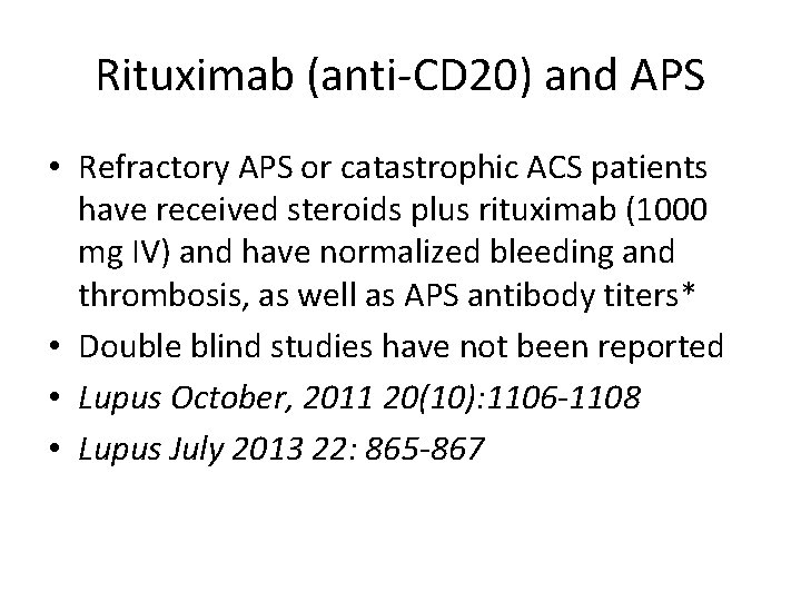 Rituximab (anti-CD 20) and APS • Refractory APS or catastrophic ACS patients have received