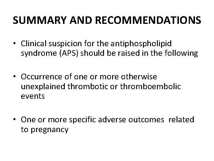 SUMMARY AND RECOMMENDATIONS • Clinical suspicion for the antiphospholipid syndrome (APS) should be raised