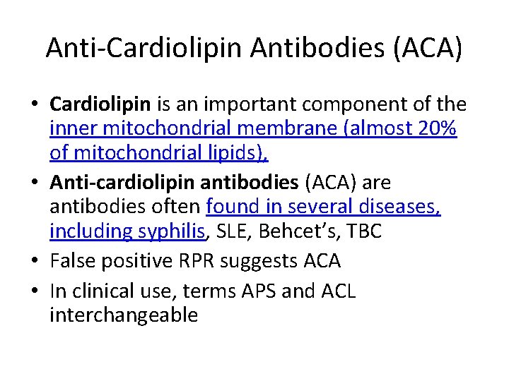 Anti-Cardiolipin Antibodies (ACA) • Cardiolipin is an important component of the inner mitochondrial membrane