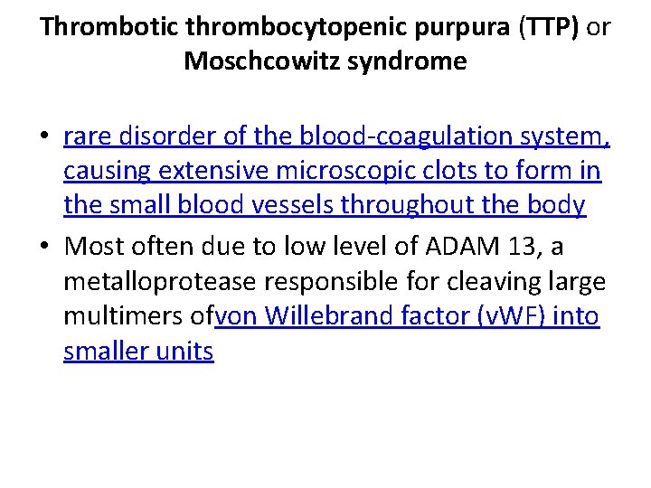 Thrombotic thrombocytopenic purpura (TTP) or Moschcowitz syndrome • rare disorder of the blood-coagulation system,