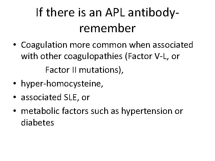If there is an APL antibodyremember • Coagulation more common when associated with other