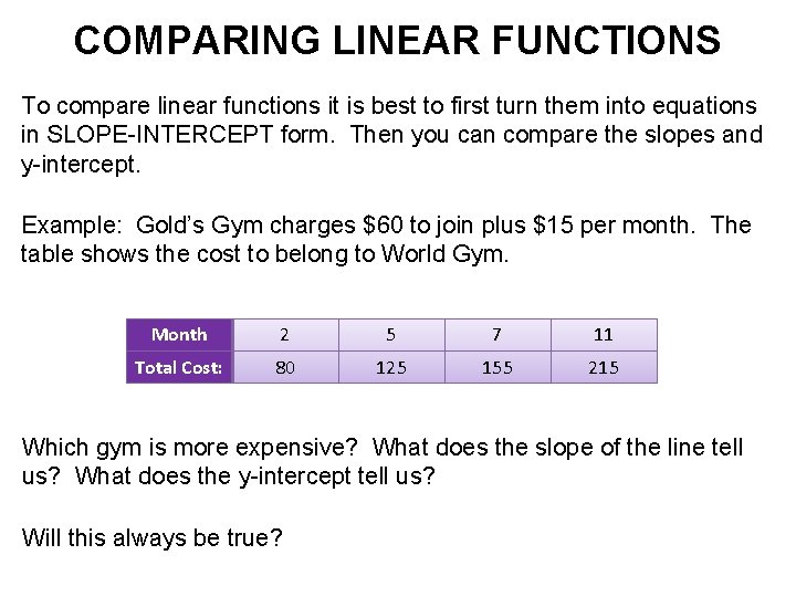 COMPARING LINEAR FUNCTIONS To compare linear functions it is best to first turn them