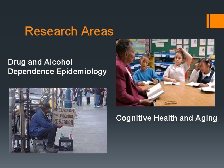 Research Areas Drug and Alcohol Dependence Epidemiology Cognitive Health and Aging 