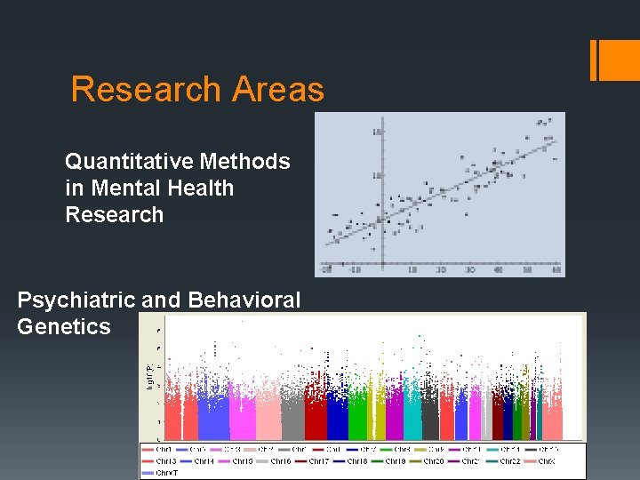 Research Areas Quantitative Methods in Mental Health Research Psychiatric and Behavioral Genetics 