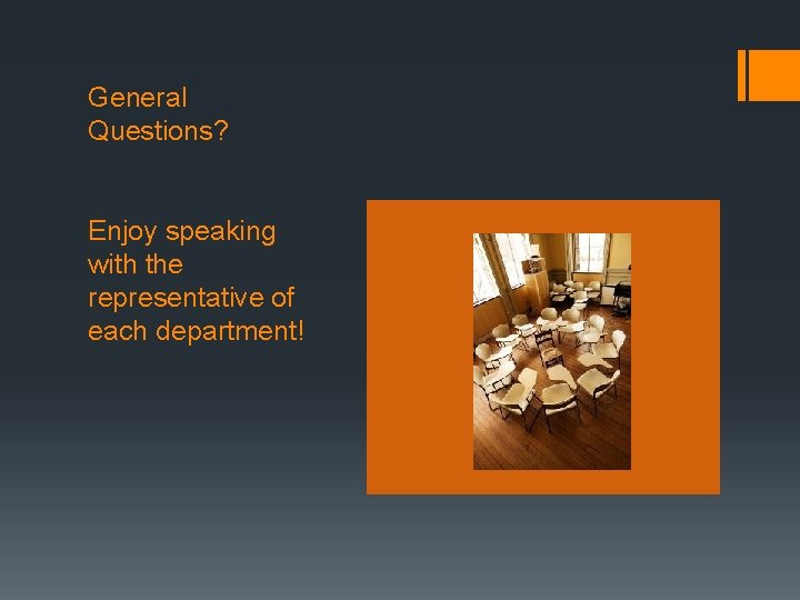 General Questions? Enjoy speaking with the representative of each department! 