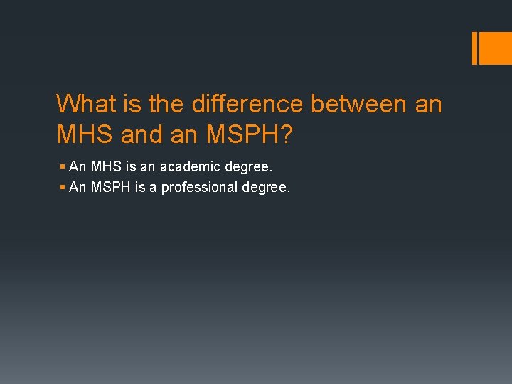 What is the difference between an MHS and an MSPH? § An MHS is